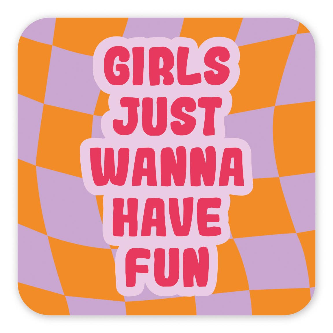 Onderzetter "Girls Just Wanna Have Fun" | Artige