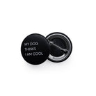 Button "MY DOG THINKS I AM COOL" zwart | Lieblingspfote