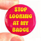 Button "Stop Looking at my Badge" | Bite Your Granny