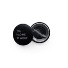 Button "YOU HAD ME AT WOOF" zwart | Lieblingspfote