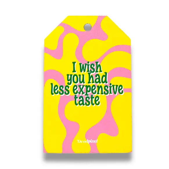Cadeaulabel “I wish you had less expensive taste” | Deadpixel