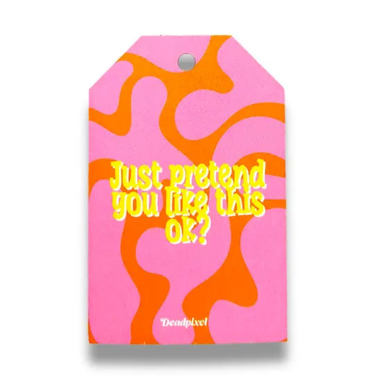 Cadeaulabel “Just pretend you like this ok?” | Deadpixel