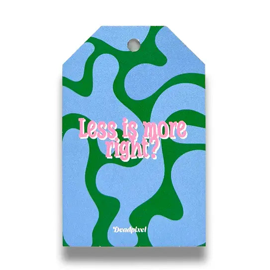 Cadeaulabel “Less is more right?” | Deadpixel
