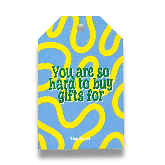 Cadeaulabel “You are so hard to buy gifts for” | Deadpixel