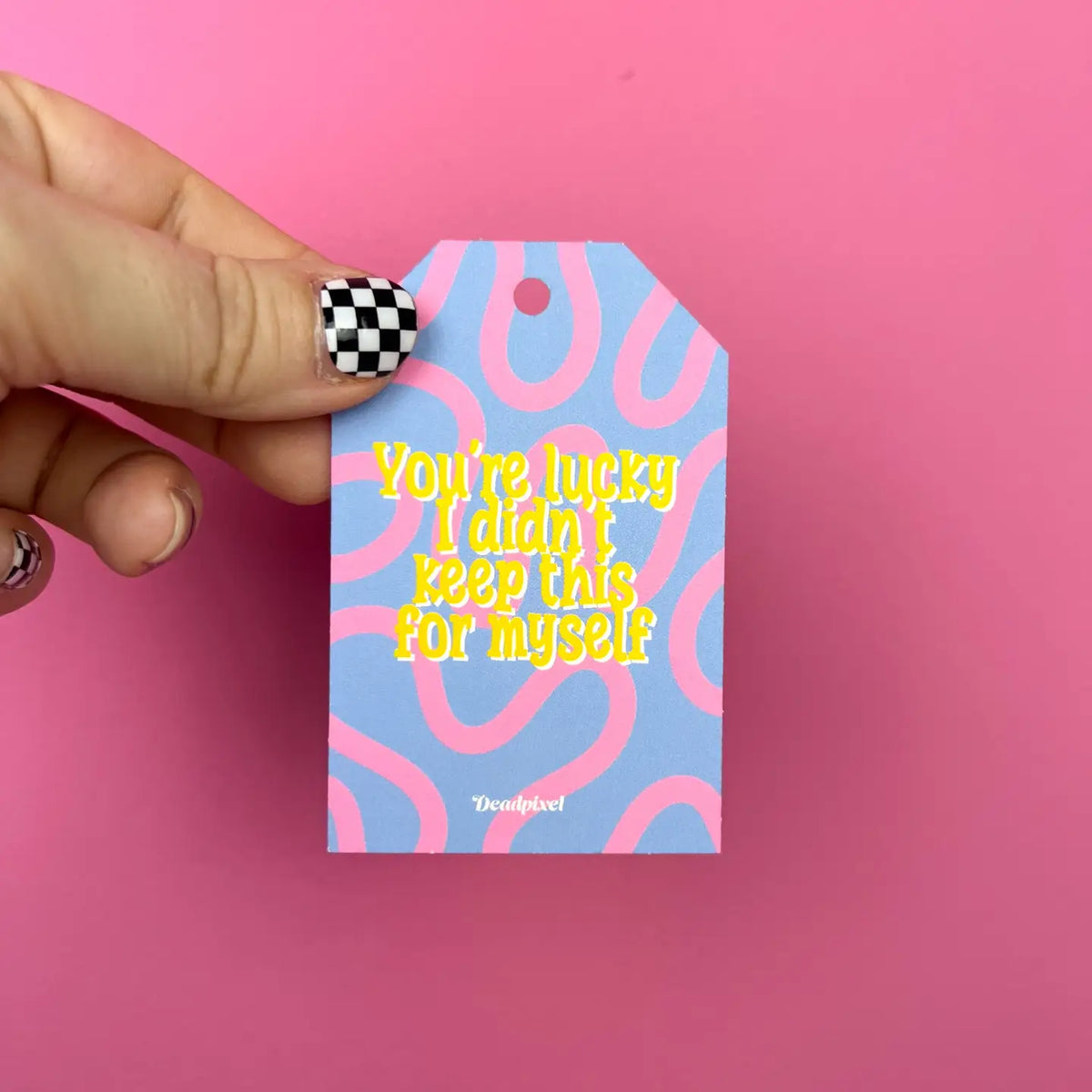 Cadeaulabel “You're lucky I didn't keep this for myself” | Deadpixel