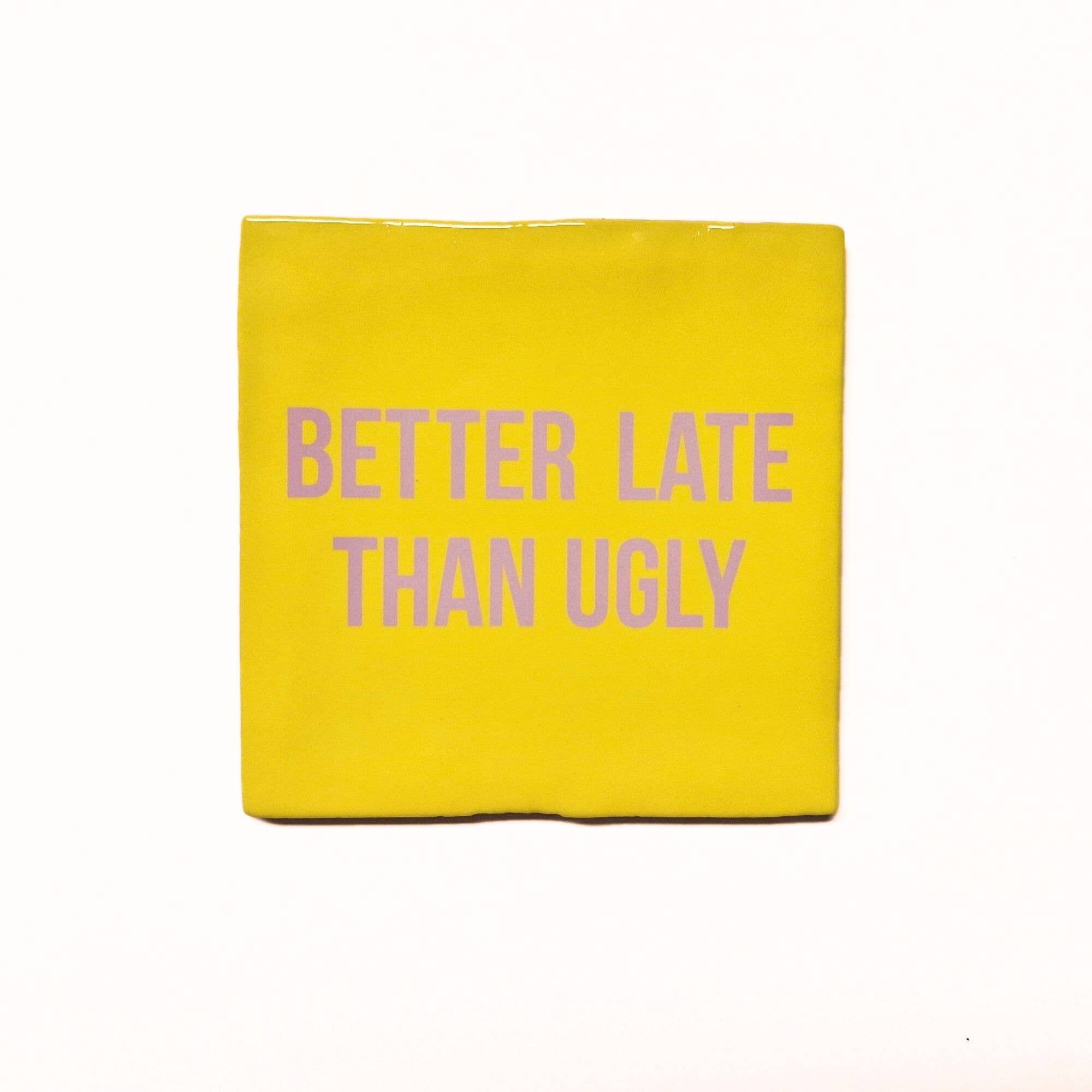 Keramische Tegel "Better late than ugly" | Artige
