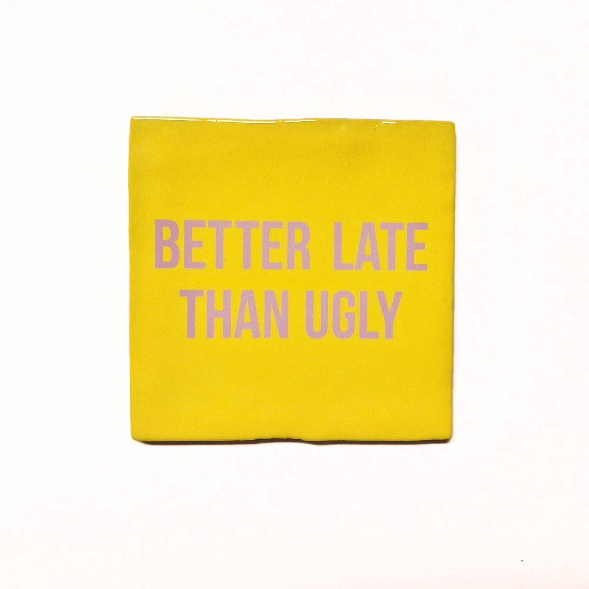 Keramische Tegel "Better late than ugly" | Artige
