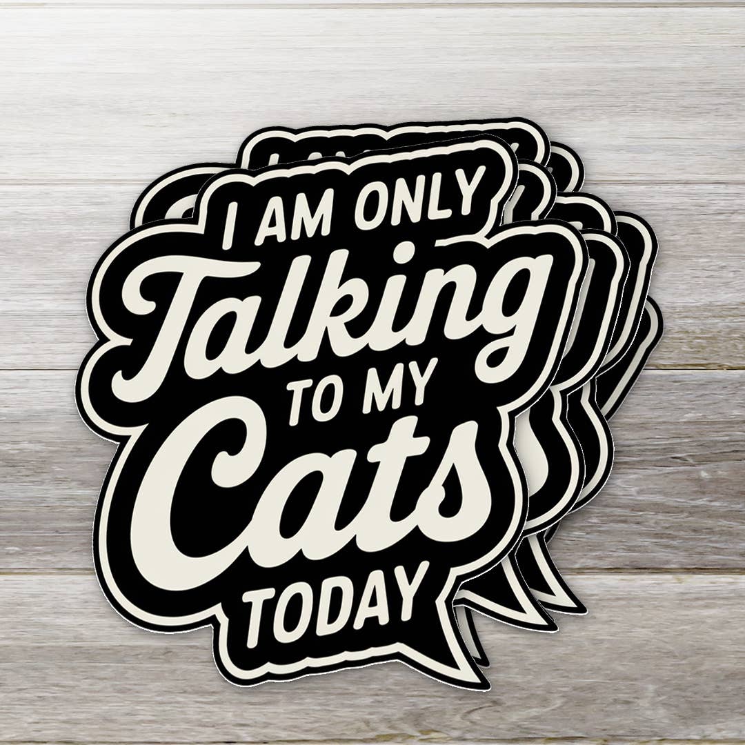 Sticker "I Am Only Talking to My Cats Today" | Ozark Sticker Company