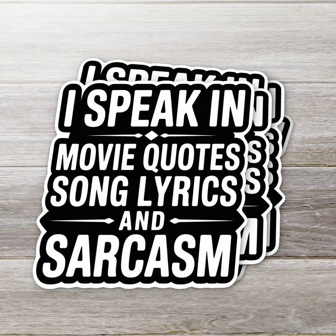 Sticker "I Speak in Movie Quotes, Song Lyrics and Sarcasm" | Ozark Sticker Company